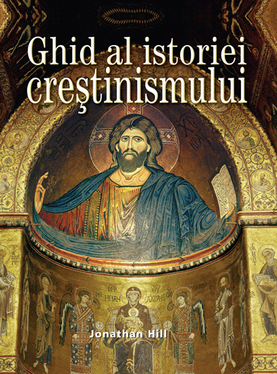 Ghid Al Istoriei Crestinismului - Jonathan Hill