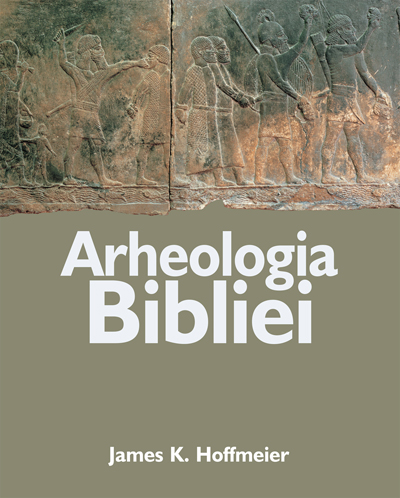 Arheologia Bibliei - James K. Hoffmeier
