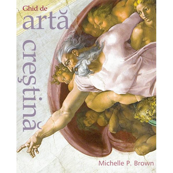 Ghid de arta crestina - Michelle P. Brown