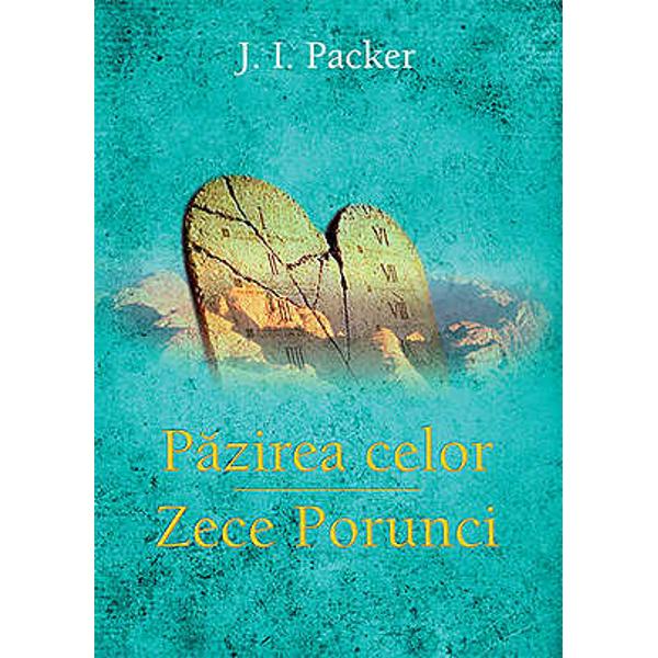 Pazirea Celor Zece Porunci - J.I. Packer