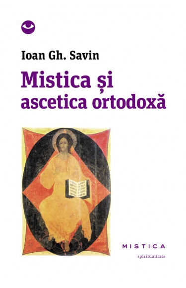 Mistica si ascetica ortodoxa - Ioan Gh. Savin