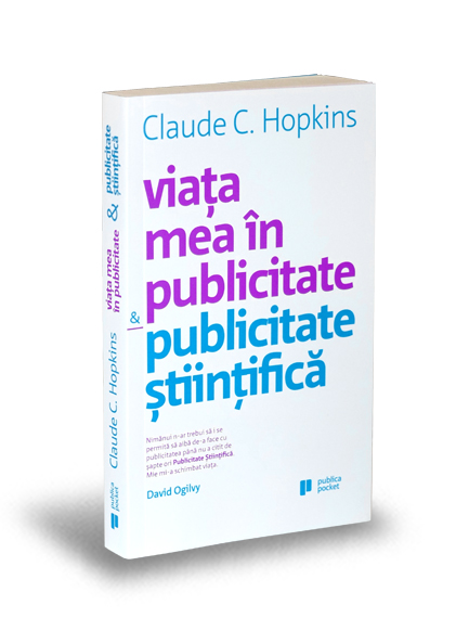 Viata mea in publicitate si publicitate stiintifica - Claude C. Hopkins