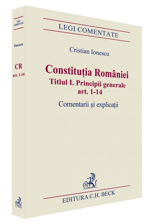 Constitutia Romaniei Titlul I: Principii Generale Ar.1-14. Comenatrii Si Explicatii - Cristian Iones