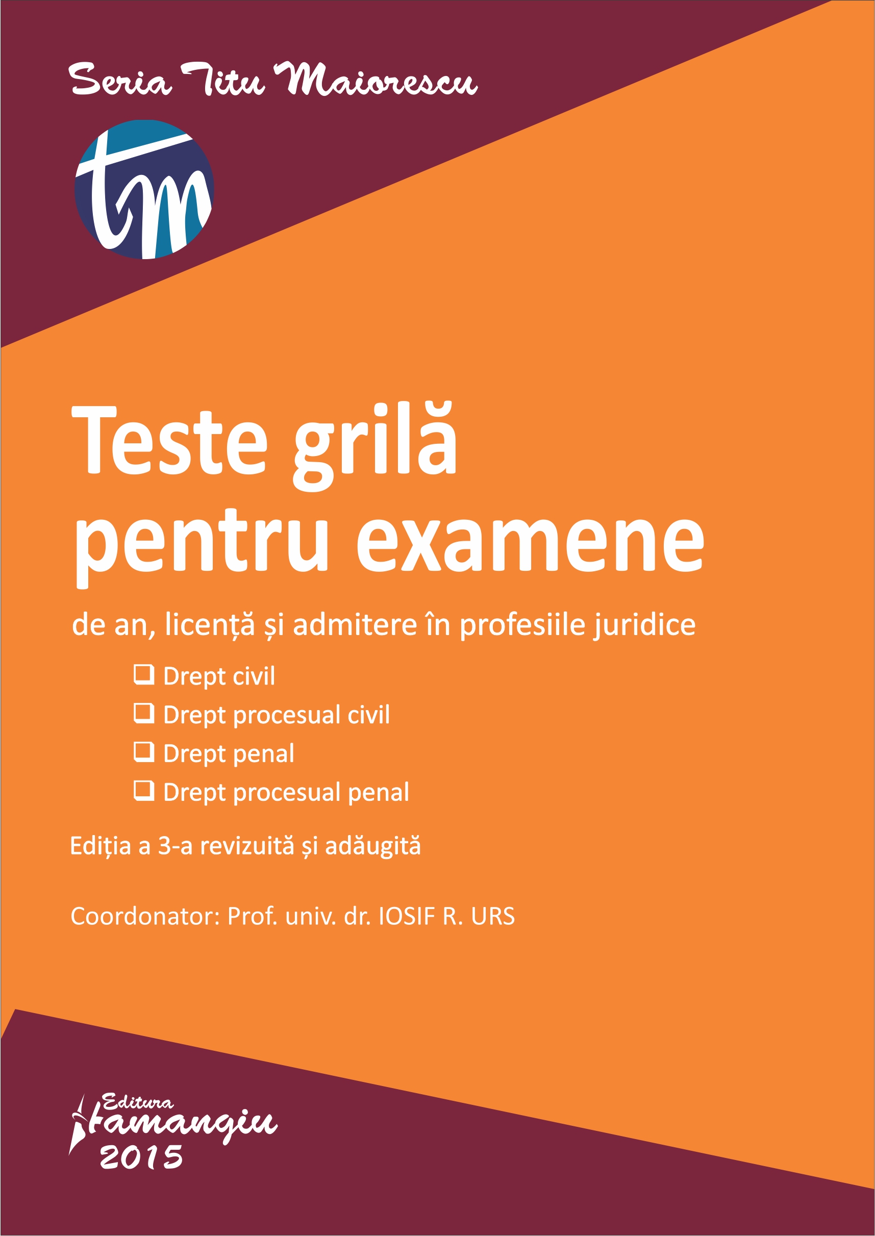 Teste Grila Pentru Examene De An, Licenta Si Admitere In Profesiile Juridice Ed.3 - Iosif R. Urs