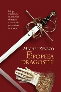 Epopeea Dragostei - Michel Zevaco