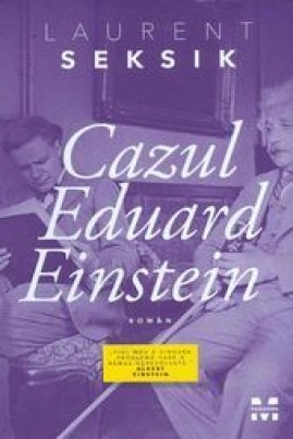 Cazul Eduard Einstein - Laurent Seksik