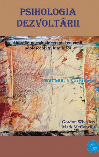 Psihologia Dezvoltarii Vol.1+2 - Gordon Wheeler, Mark Mcconville