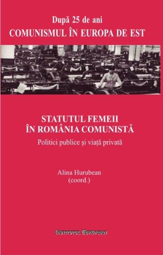Statutul Femeii In Romania Comunista - Alina Hurubean