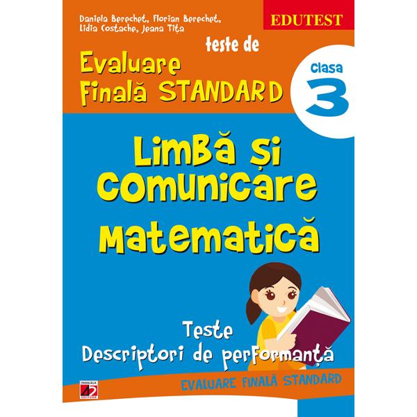 Limba si comunicare. Matematica cls 3 Teste de Evaluare Finala Standard ed.3 - Daniela Berechet