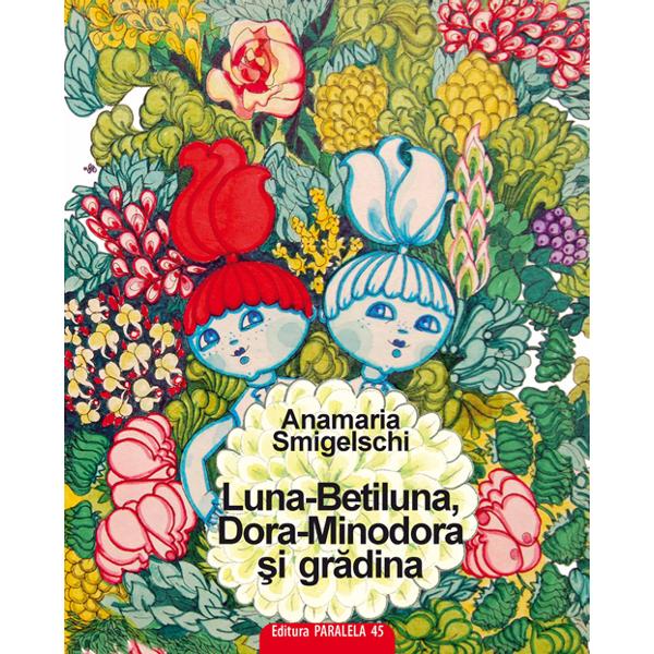 Luna-Betiluna, Dora-Minodora si gradina ed.2 - Anamaria Smigelschi