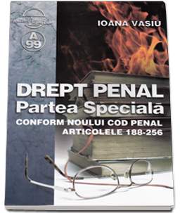 Drept Penal. Partea Speciala Conform Noului Cod Penal Art. 188-256 - Ioana Vasiu