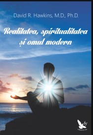 Realitatea, spiritualitatea si omul modern - David R. Hawkins