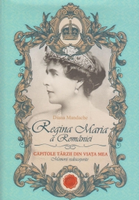 Capitole Tarzii Din Viata Mea, Regina Maria A Romaniei Ed.4 - Diana Mandache
