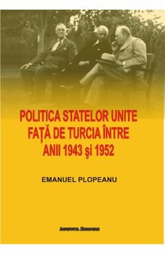 Poza produsului Politica Statelor Unite fata de Turcia intre anii 1943 si 1952 -  Emanuel Plopeanu