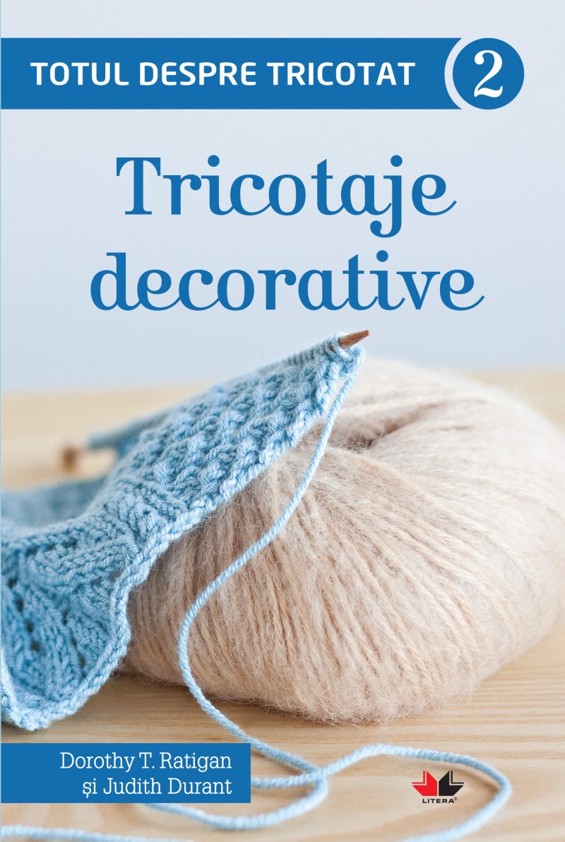 Totul Despre Tricotat Vol.2: Tricotaje Decorative - Dorothy T. Ratigan
