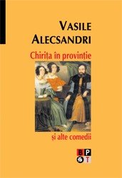 Chirita In Provincie Si Alte Comedii - Vasile Alecsandri