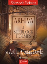 Arhiva Lui Sherlock Holmes - Sir Arthur Conan Doyle