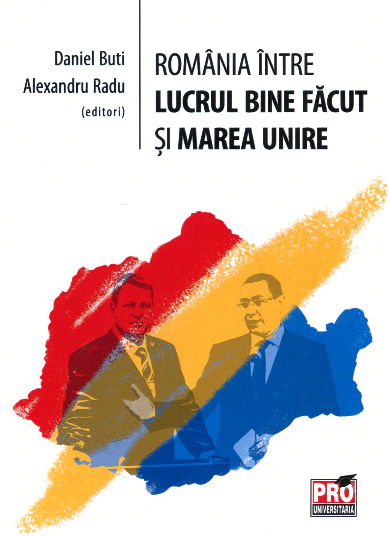Romania Intre Lucrul Bine Facut Si Marea Unire - Daniel Buti, Alexandru Radu