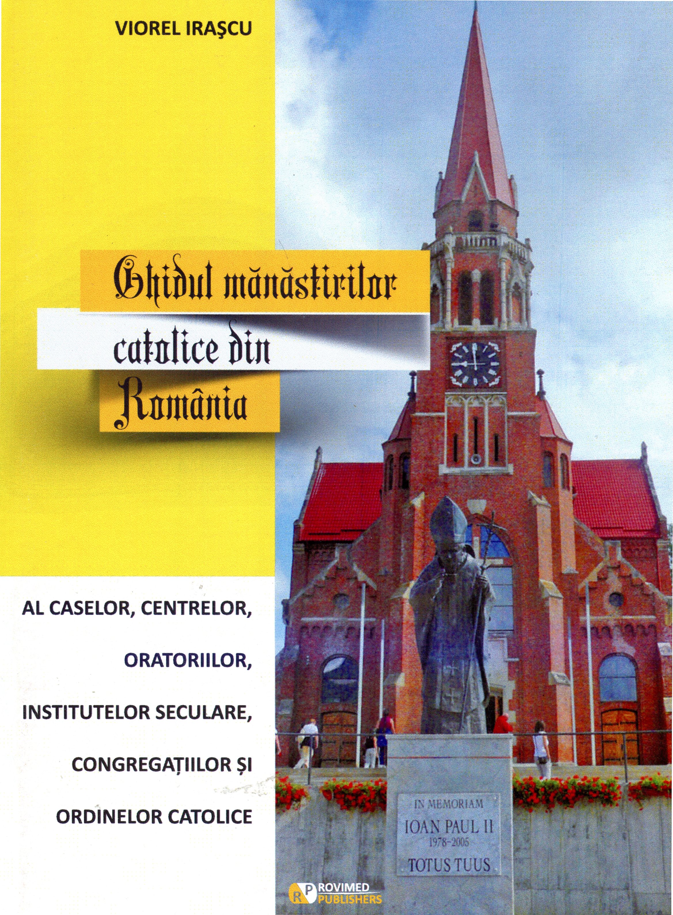 Ghidul Manastirilor Catolice Din Romania - Viorel Irascu