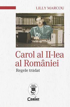 Carol Al II-Lea Al Romaniei. Regele Tradat - Lilly Marcou