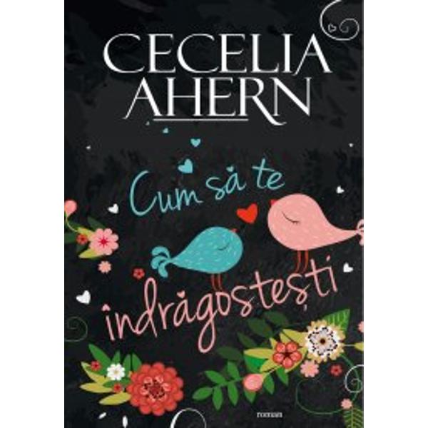Cum sa te indragostesti - Cecelia Ahern