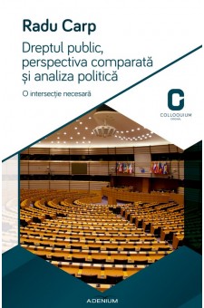 Dreptul Public, Perspectiva Comparata Si Analiza Politica - Radu Carp