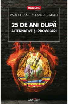 25 De Ani Dupa. Alternative Si Provocari - Paul Cernat, Alexandru Matei
