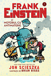 Frank Einstein Si Motorul Cu Antimaterie - Jon Scieszka