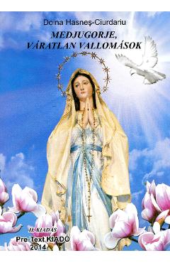Poza produsului Medjugorje, varatlan vallomasok - Doina Hasnes-Ciurdariu