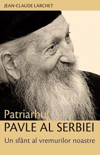 Patriarhul Pavle Al Serbiei, Un Sfant Al Vremurilor Noastre - JeaN-Claude Larchet