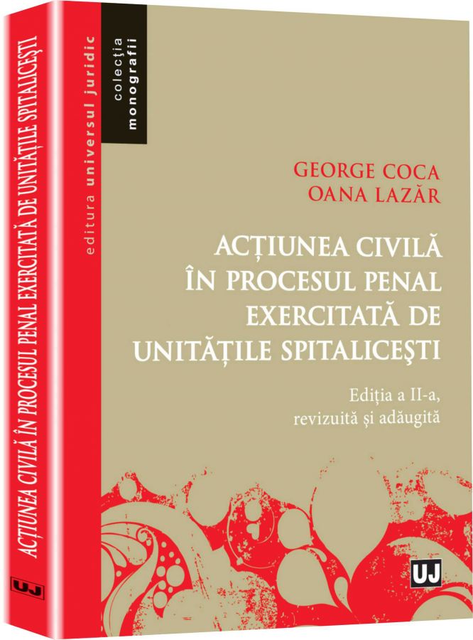 Actiunea Civila In Procesul Penal Exercitata De Unitatile Spitalicesti Ed.2 - George Coca