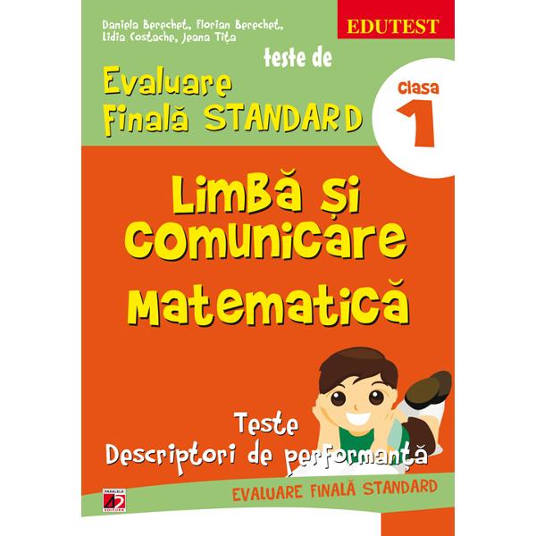 Limba Si Comunicare. Matematica Cls 1 Teste De Evaluare Finala Standard Ed.3 - Daniela Berechet