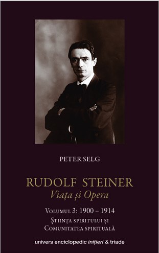 Rudolf Steiner. Viata Si Opera Vol.3: 1900-1914 - Peter Selg