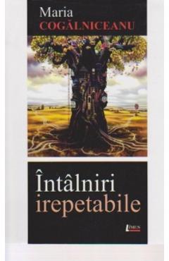 Coperta cărții 'Întâlniri Irepetabile - Maria Cogălniceanu'
