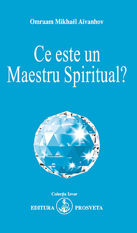 Ce Este Un Maestru Spiritual? - Omraam Mikhael Aivanhov