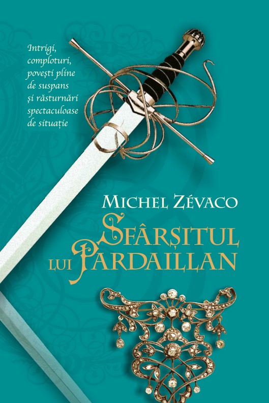Sfarsitul lui Pardaillan - Cavalerii Pardaillan 10 - Michel Zevaco