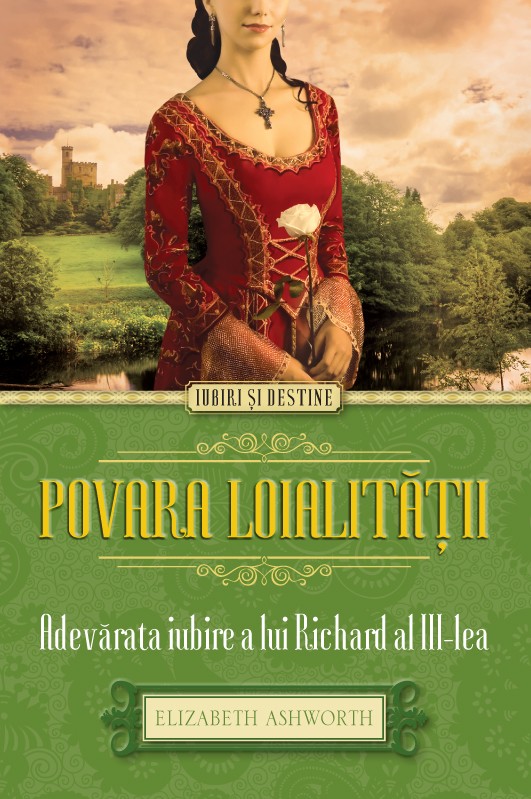 Povara loialitatii - Adevarata iubire a lui Richard al III-lea - Elizabeth Ashworth
