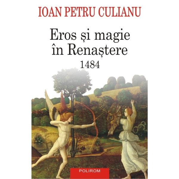 Eros Si Magie In Renastere 1484 Ed 2015 - Ioan Petru Culianu