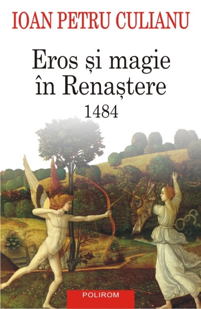 Eros Si Magie In Renastere 1484 Ed 2015 - Ioan Petru Culianu