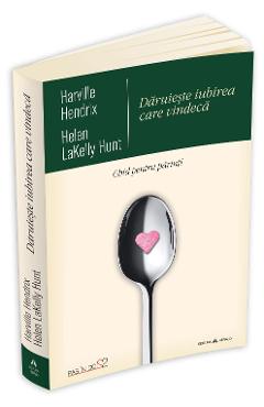 Coperta cărții 'Daruieste iubirea care vindeca - Harville Hendrix, Helen Lakelly Hunt'