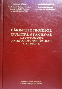 Parintele Profesor Dumitru Staniloae Sau Consonanta Dintre Dogma, Spiritualitate Si Liturghie - Nic