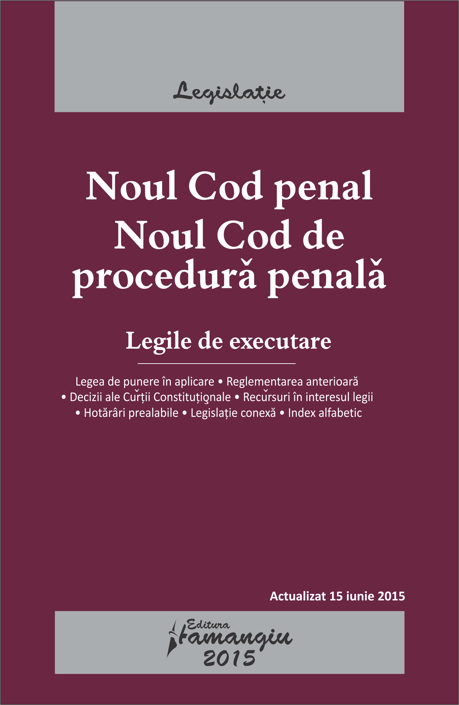 Noul Cod Penal. Noul Cod De Procedura Penala. Legile De Executare Act. 15 Iunie 2015