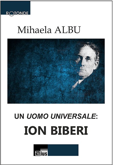 Un uomo universale: Ion Biberi - Mihaela Albu