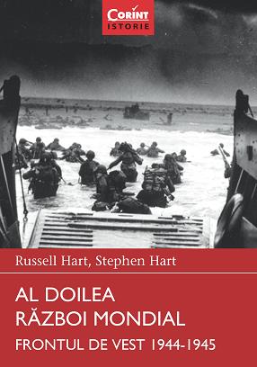 Al Doilea Razboi Razboi Mondial - Frontul De Vest 1944-1945 - Russel Hart, Stephen Hart