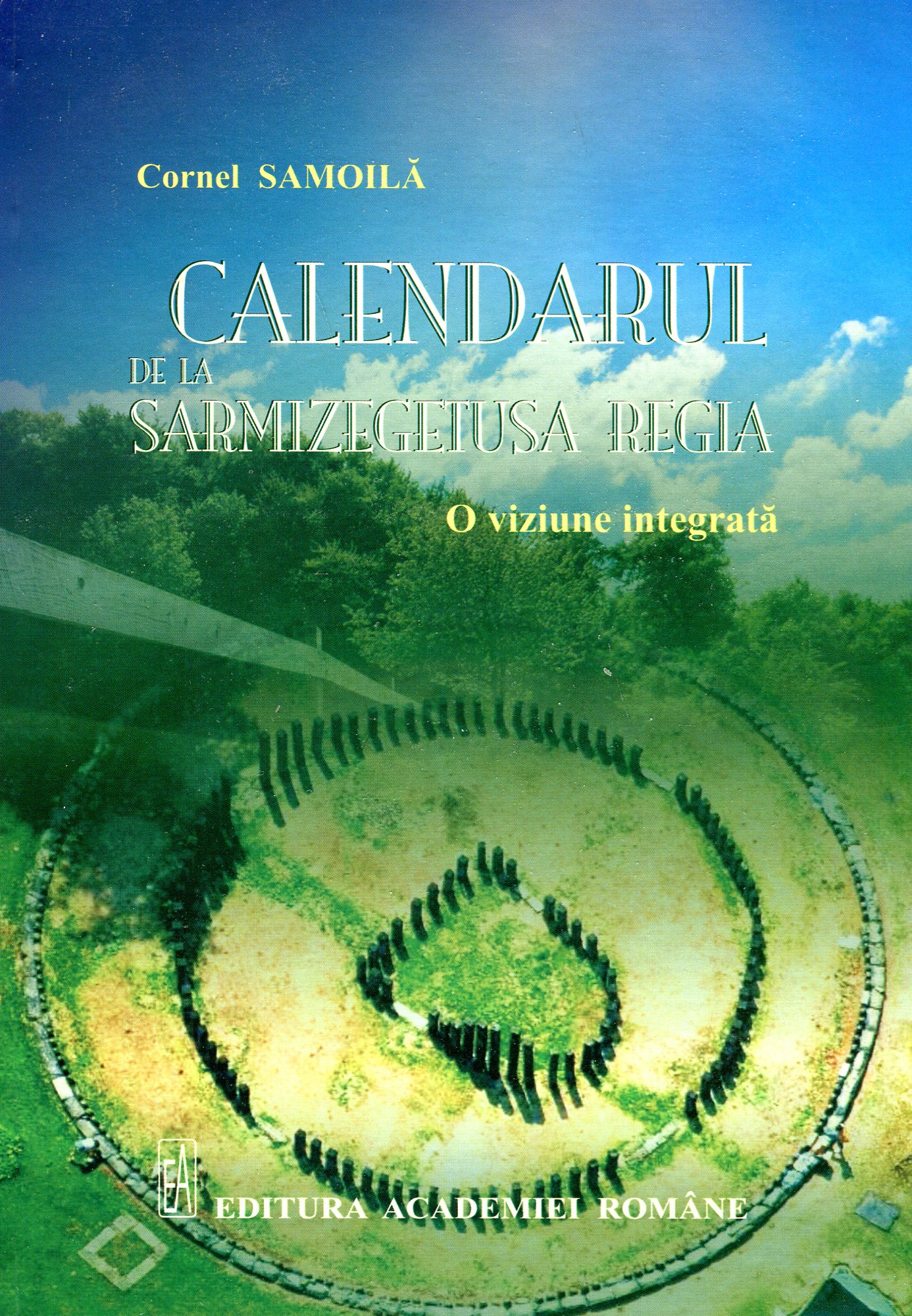 Calendarul De La Sarmisegetusa Regia - O Viziune Integrata - Cornel Samoila