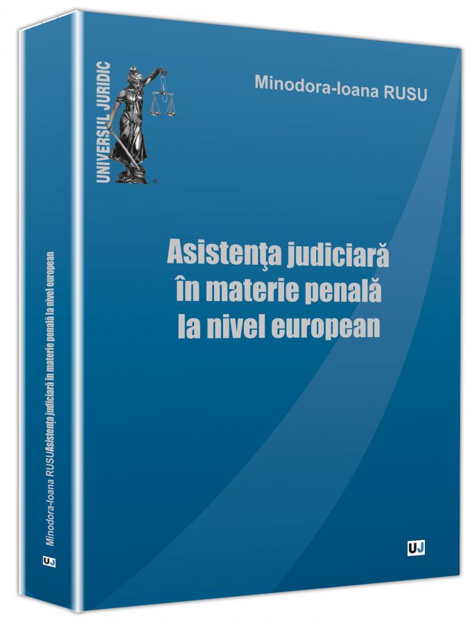 Asistenta judiciara in materie penala la nivel european - Minodora-Ioana Rusu