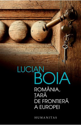 Romania, tara de Frontiera a Europei Ed.2015 - Lucian Boia