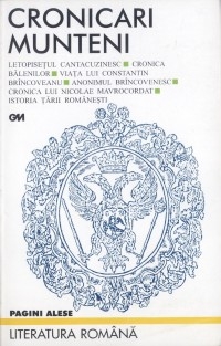 Cronicari Munteni - Letopisetul Cantacuzinesc. Cronica Balenilor. Viata Lui Constantin Brincoveanu