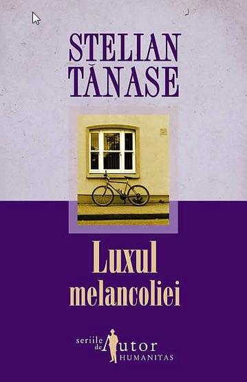 Luxul melancoliei - Stelian Tanase