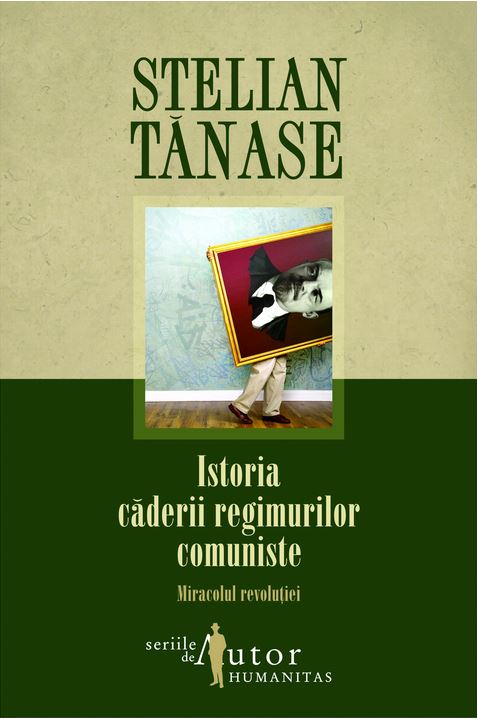 Istoria Caderii Regimurilor Comuniste - Stelian Tanase
